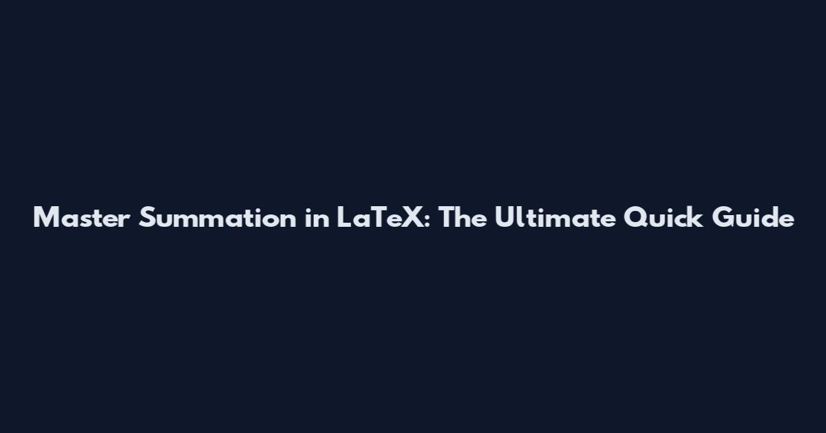 Master Summation in LaTeX: The Ultimate Quick Guide