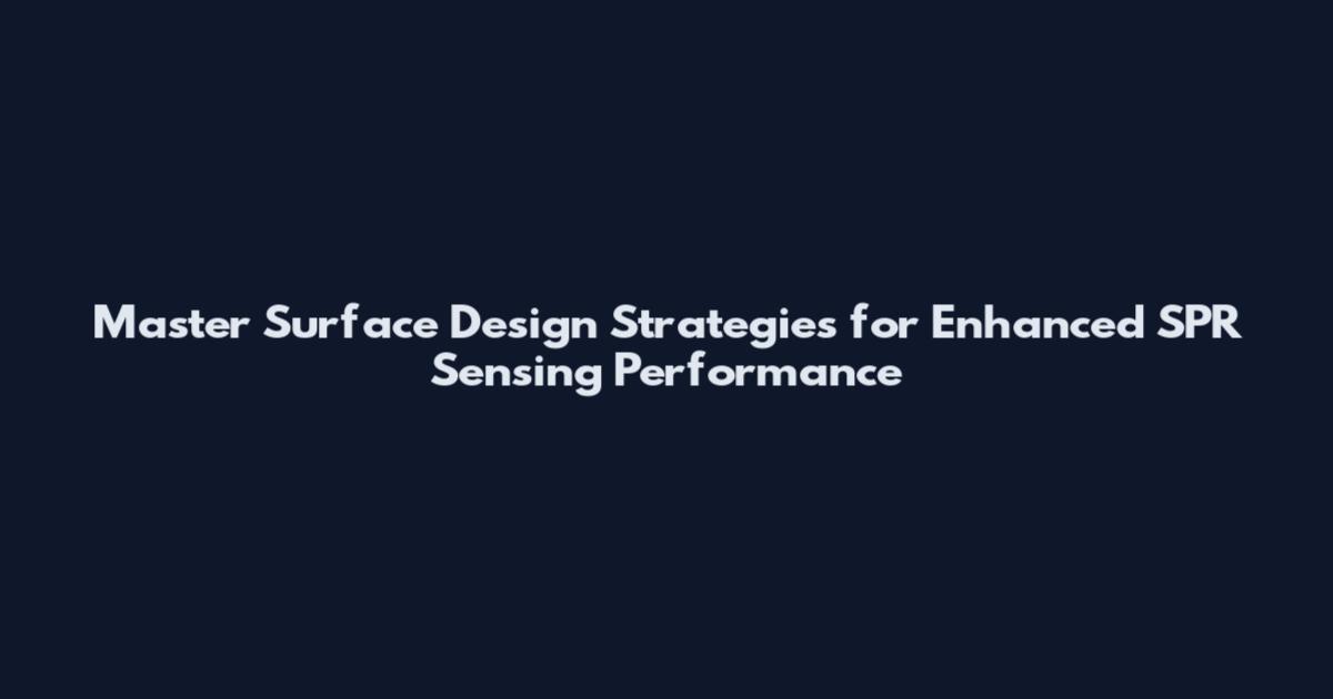 Master Surface Design Strategies for Enhanced SPR Sensing Performance