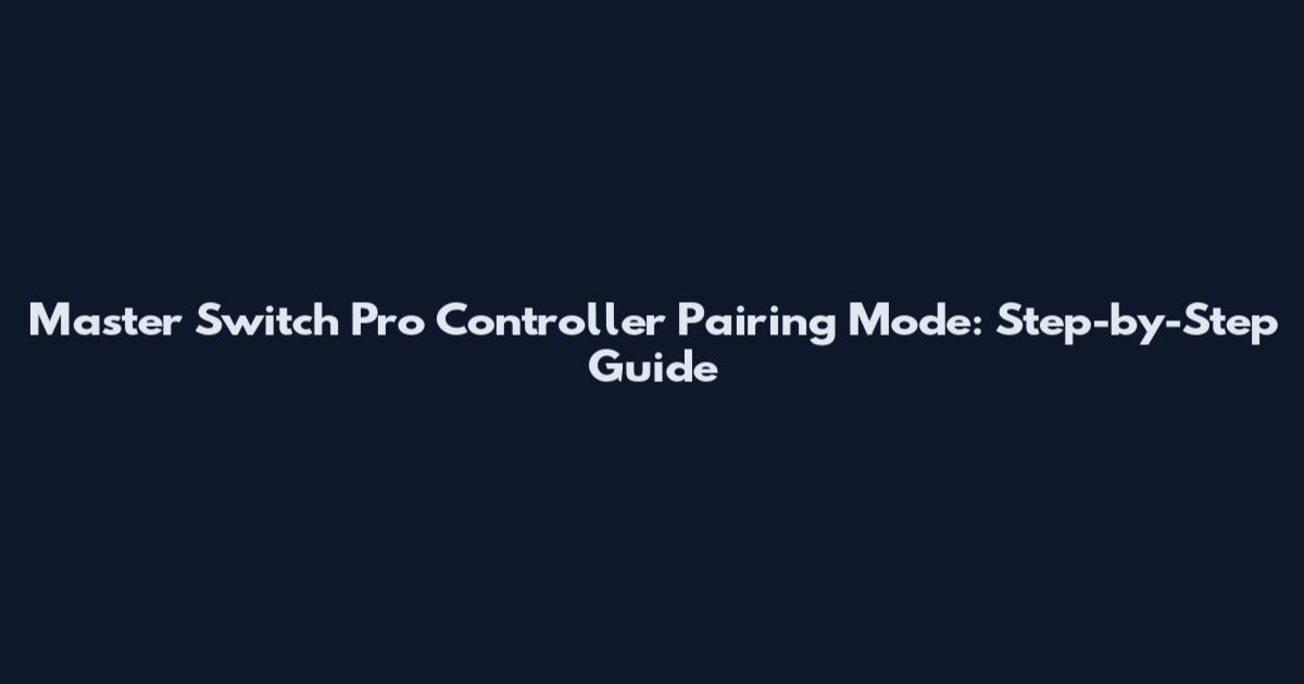 Master Switch Pro Controller Pairing Mode: Step-by-Step Guide
