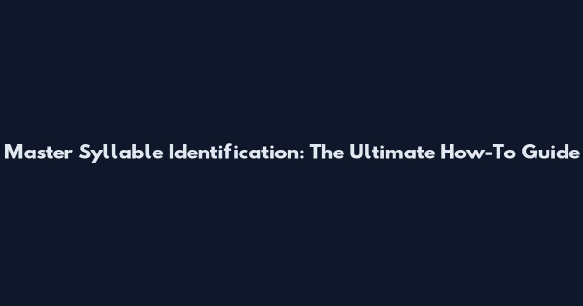 Master Syllable Identification: The Ultimate How-To Guide