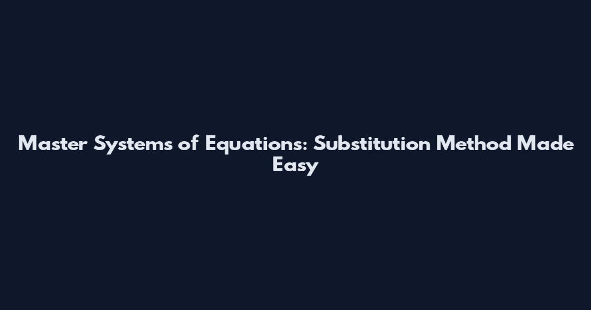 Master Systems of Equations: Substitution Method Made Easy