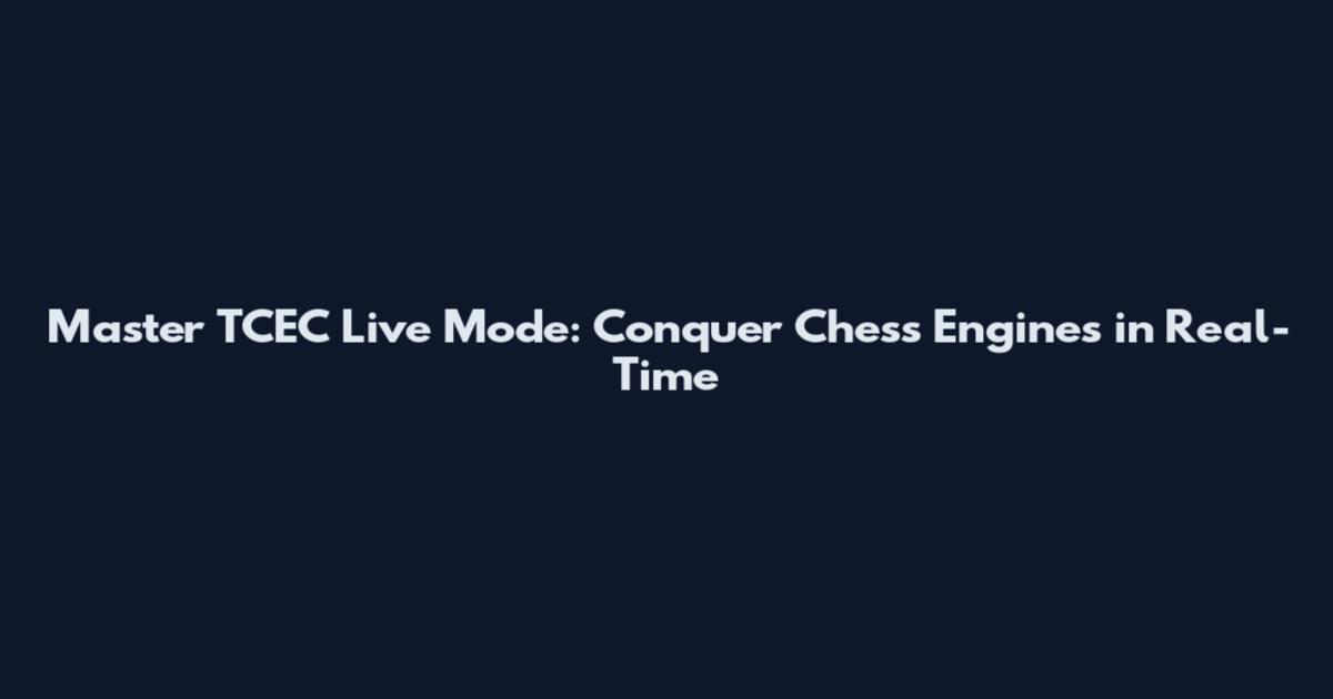 Master TCEC Live Mode: Conquer Chess Engines in Real-Time