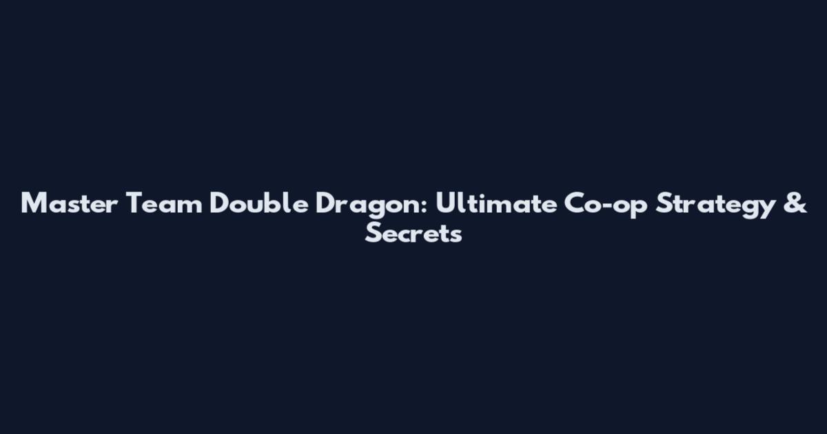 Master Team Double Dragon: Ultimate Co-op Strategy & Secrets