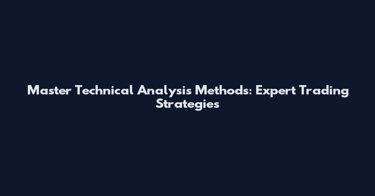Master Technical Analysis Methods: Expert Trading Strategies