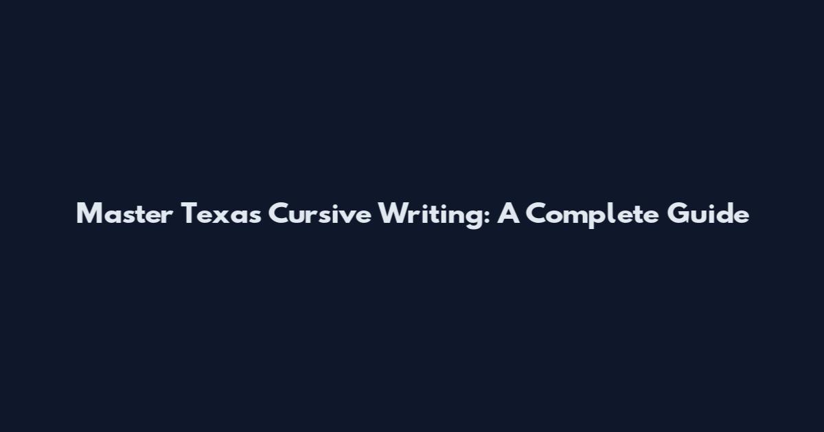 Master Texas Cursive Writing: A Complete Guide