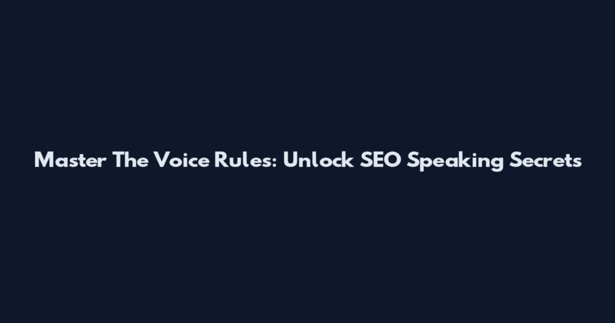 Master The Voice Rules: Unlock SEO Speaking Secrets