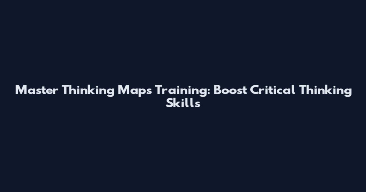 Master Thinking Maps Training: Boost Critical Thinking Skills