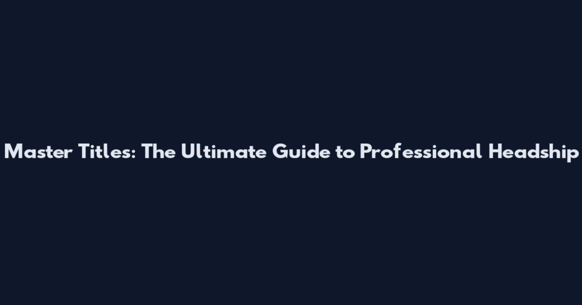 Master Titles: The Ultimate Guide to Professional Headship