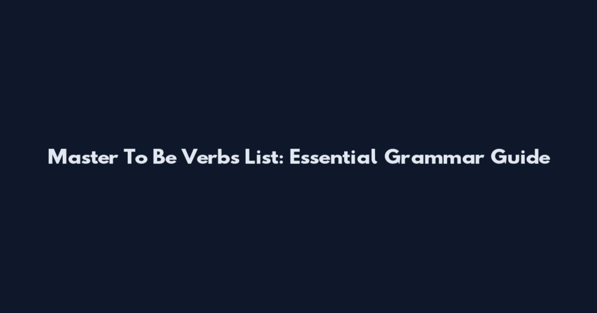 Master To Be Verbs List: Essential Grammar Guide
