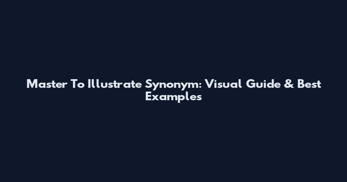 Master To Illustrate Synonym: Visual Guide & Best Examples