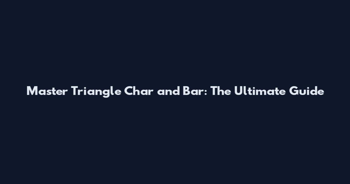 Master Triangle Char and Bar: The Ultimate Guide
