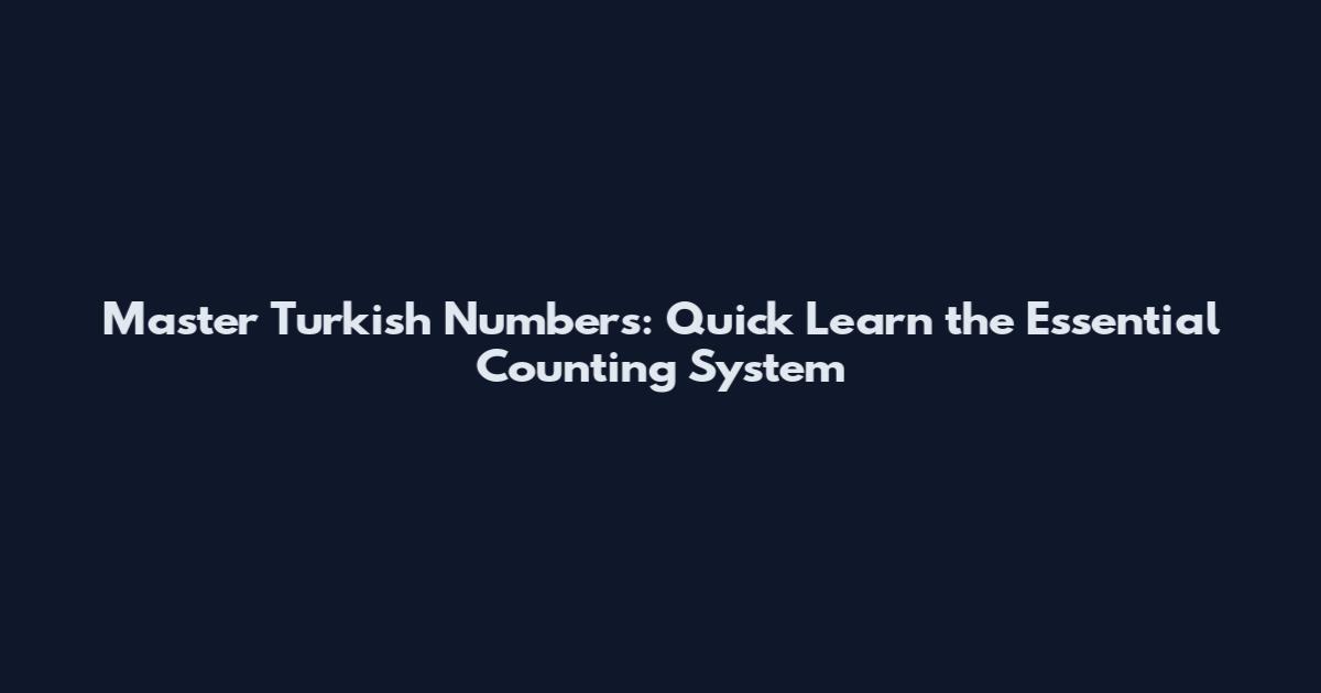 Master Turkish Numbers: Quick Learn the Essential Counting System