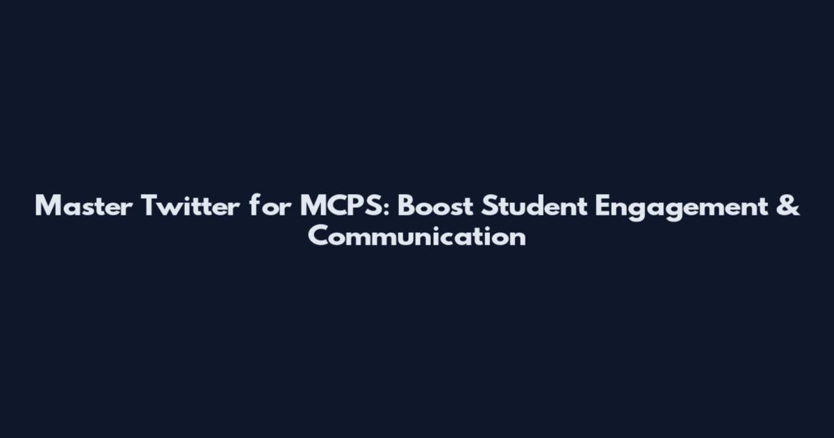 Master Twitter for MCPS: Boost Student Engagement & Communication