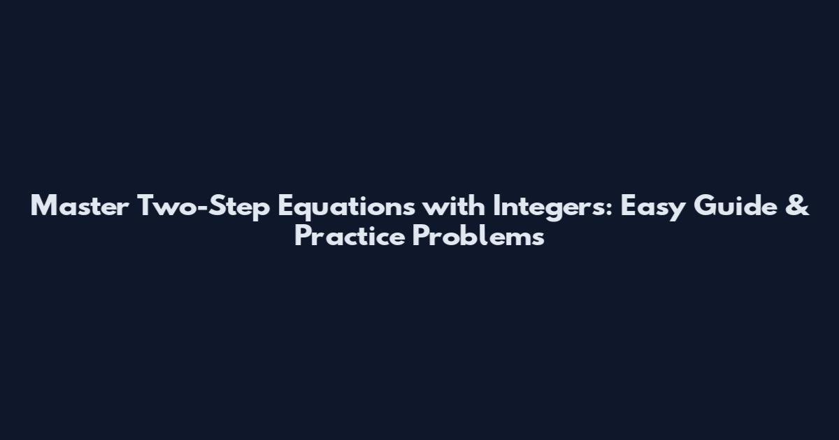 Master Two-Step Equations with Integers: Easy Guide & Practice Problems