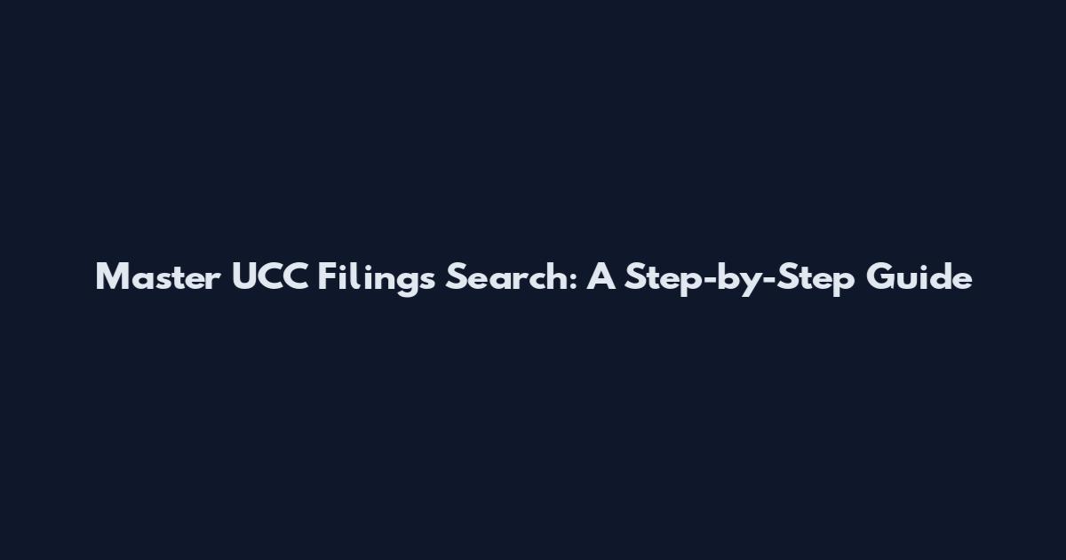 Master UCC Filings Search: A Step-by-Step Guide