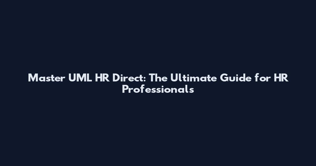 Master UML HR Direct: The Ultimate Guide for HR Professionals
