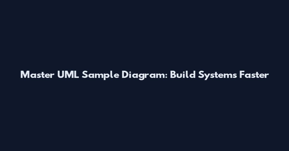 Master UML Sample Diagram: Build Systems Faster