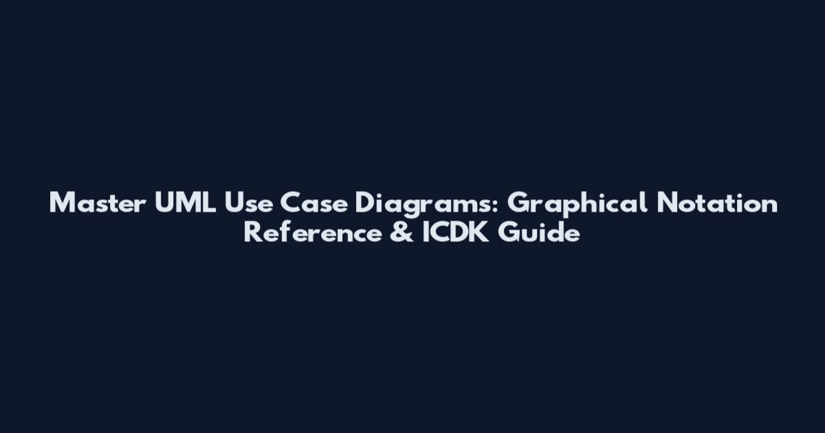 Master UML Use Case Diagrams: Graphical Notation Reference & ICDK Guide