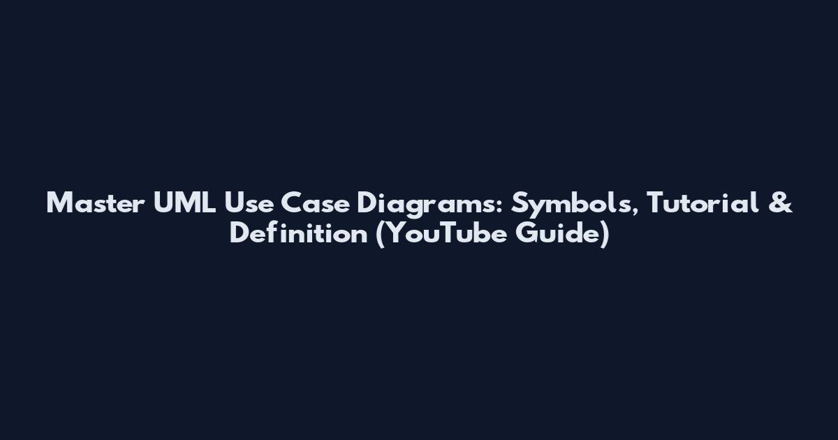 Master UML Use Case Diagrams: Symbols, Tutorial & Definition (YouTube Guide)