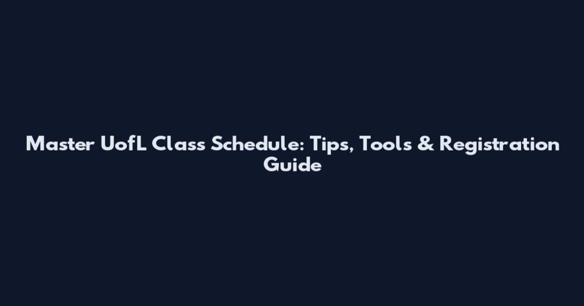 Master UofL Class Schedule: Tips, Tools & Registration Guide