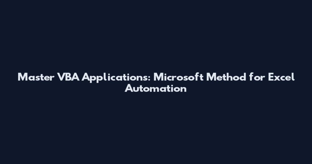 Master VBA Applications: Microsoft Method for Excel Automation