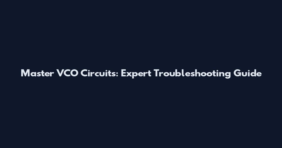 Master VCO Circuits: Expert Troubleshooting Guide