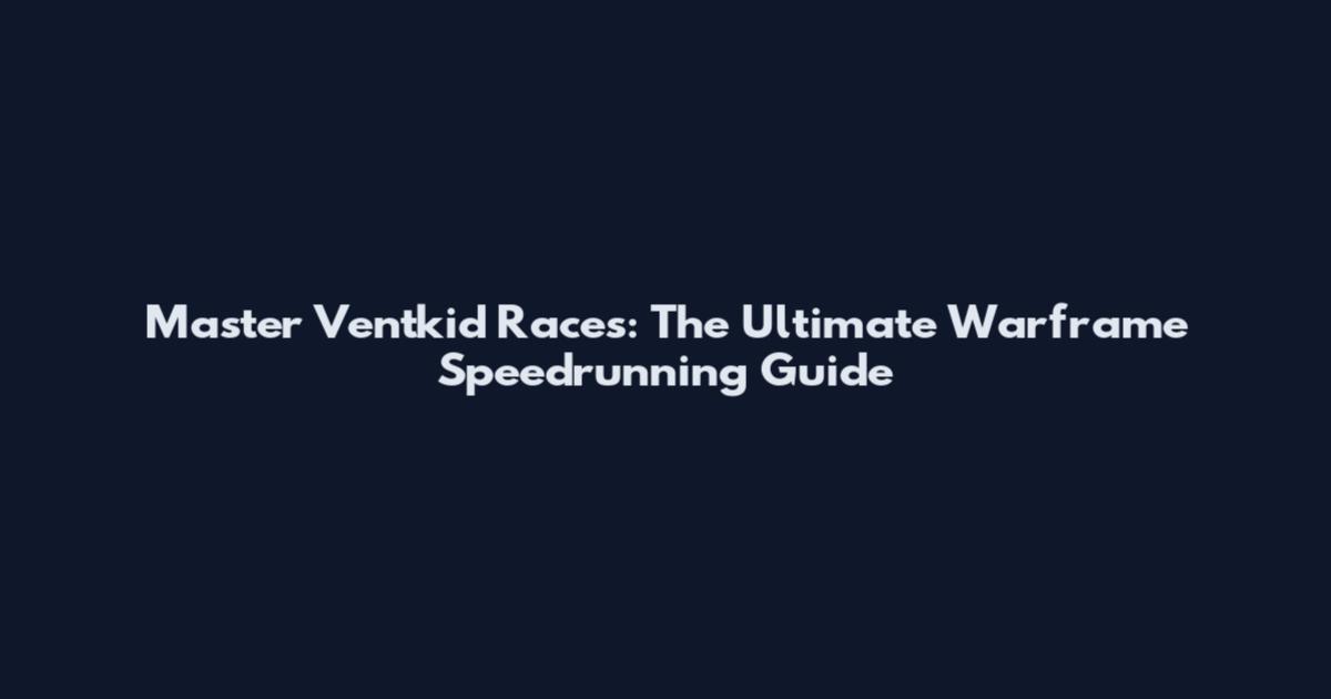 Master Ventkid Races: The Ultimate Warframe Speedrunning Guide