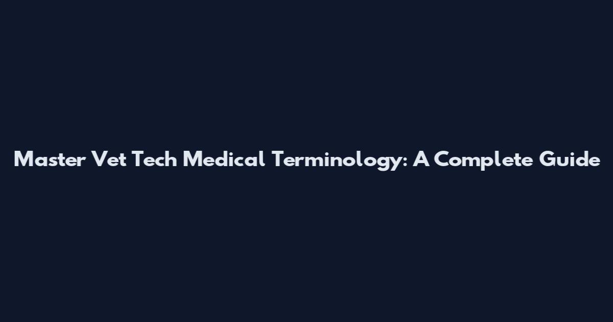 Master Vet Tech Medical Terminology: A Complete Guide