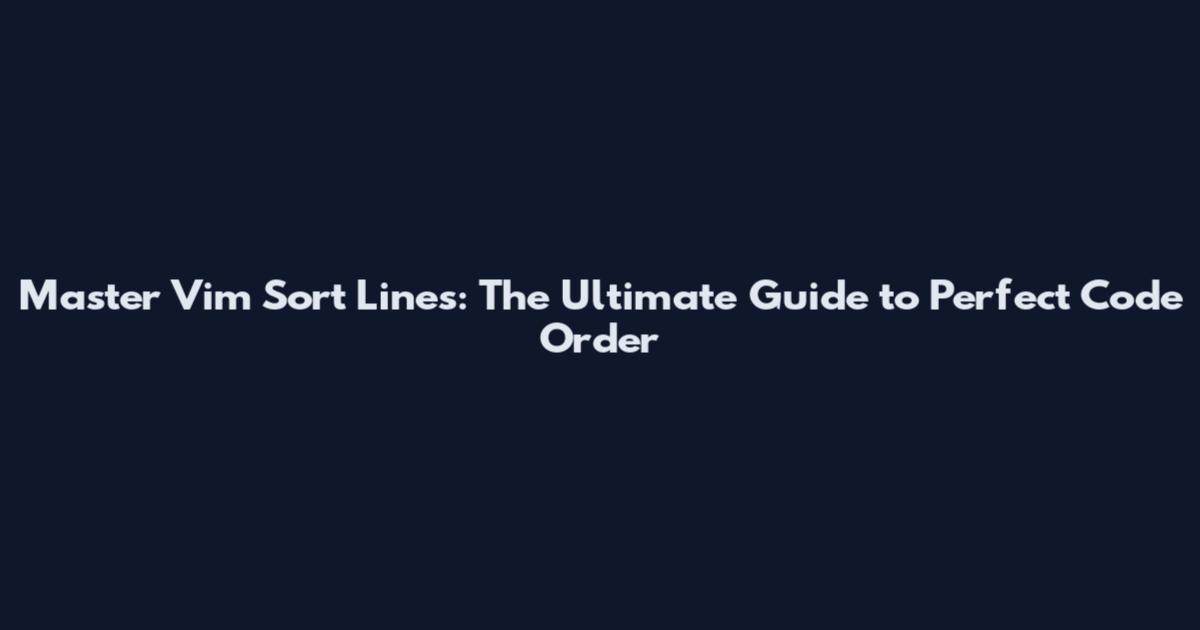 Master Vim Sort Lines: The Ultimate Guide to Perfect Code Order