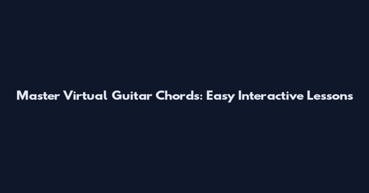 Master Virtual Guitar Chords: Easy Interactive Lessons