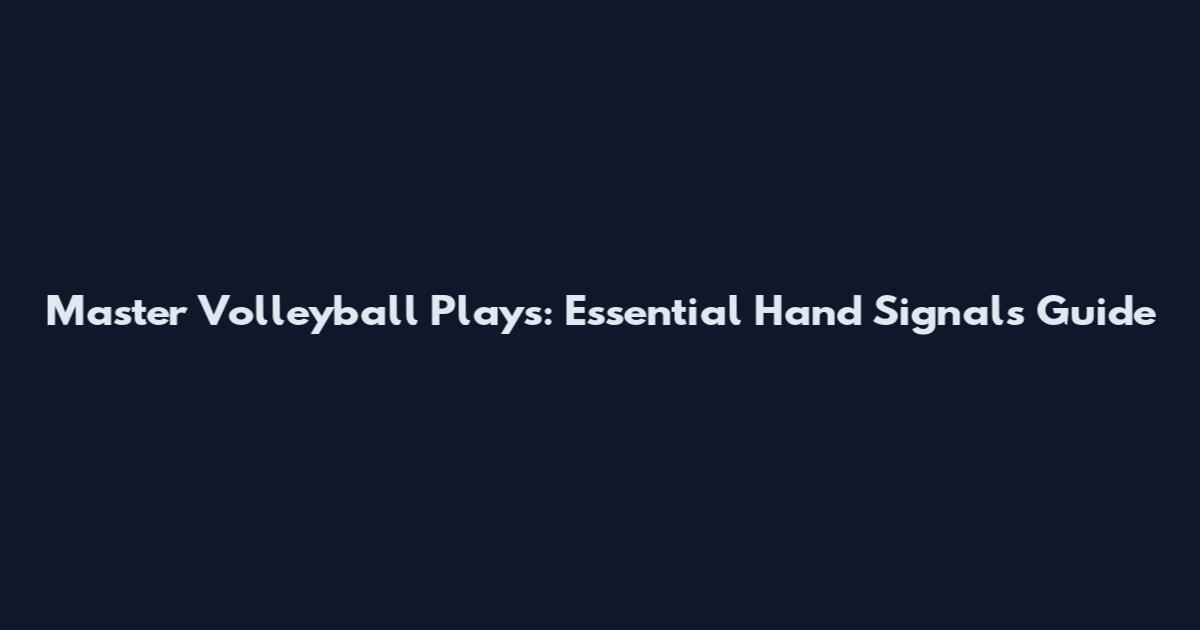 Master Volleyball Plays: Essential Hand Signals Guide