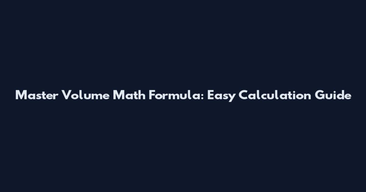 Master Volume Math Formula: Easy Calculation Guide