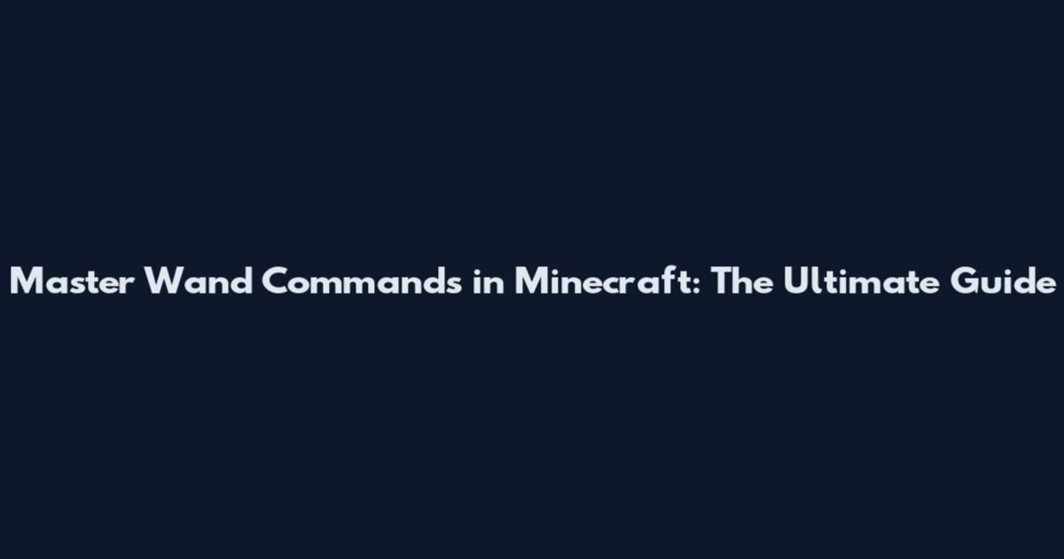 Master Wand Commands in Minecraft: The Ultimate Guide