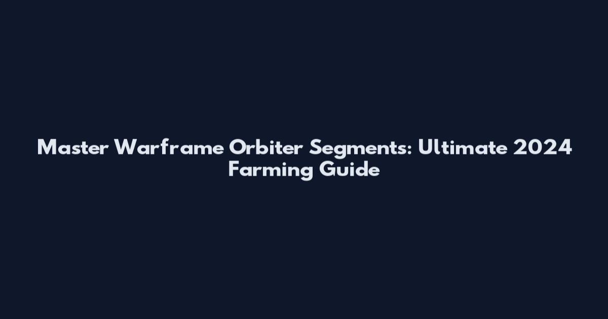 Master Warframe Orbiter Segments: Ultimate 2024 Farming Guide