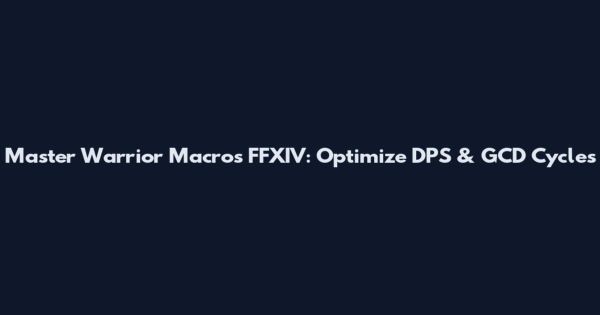 Master Warrior Macros FFXIV: Optimize DPS & GCD Cycles