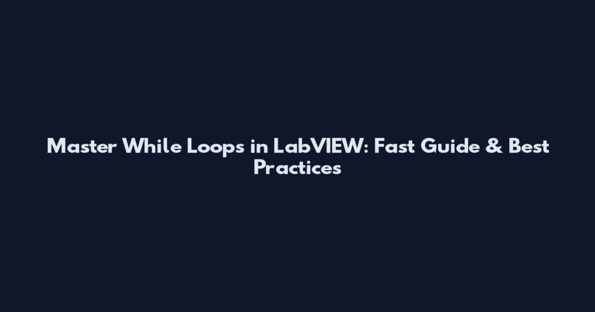 Master While Loops in LabVIEW: Fast Guide & Best Practices
