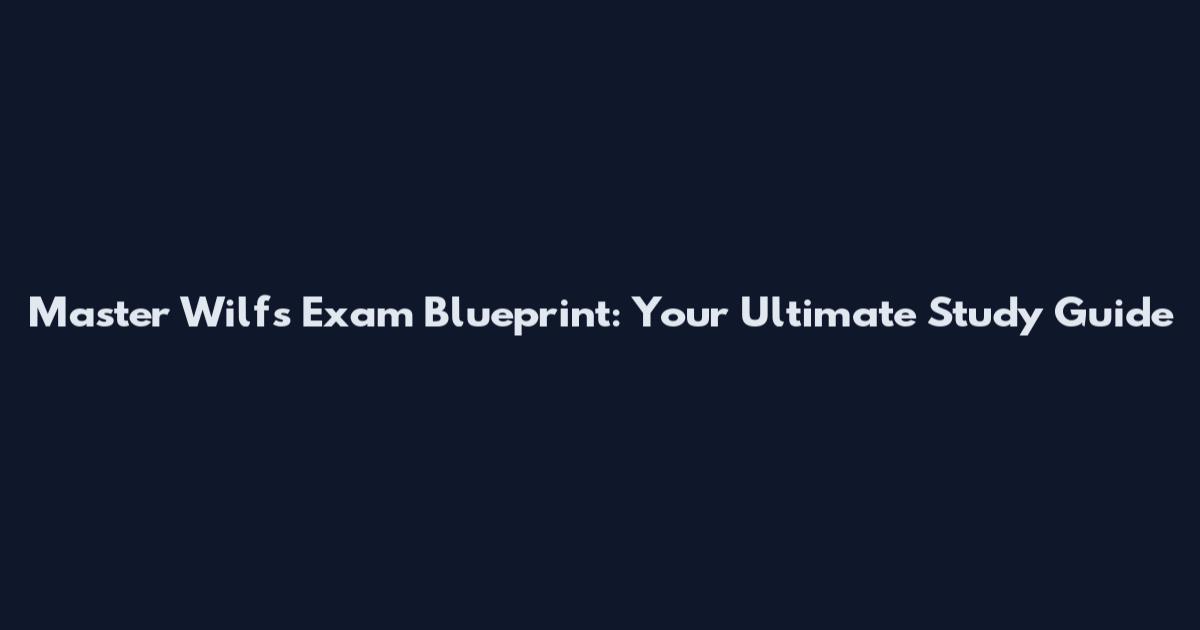 Master Wilf's Exam Blueprint: Your Ultimate Study Guide