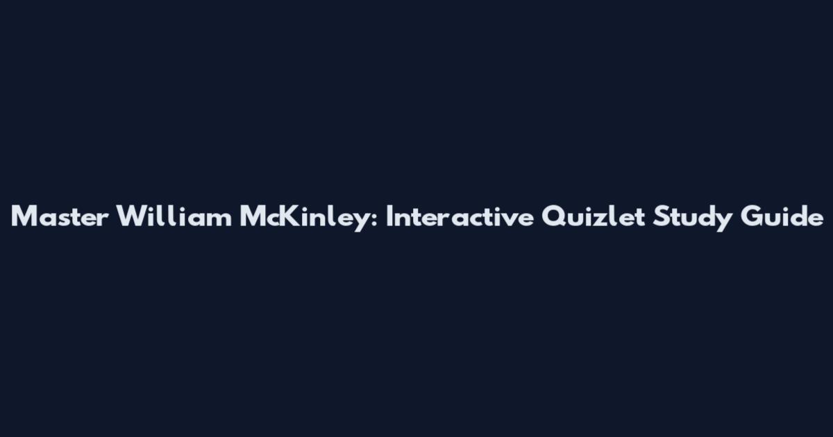 Master William McKinley: Interactive Quizlet Study Guide