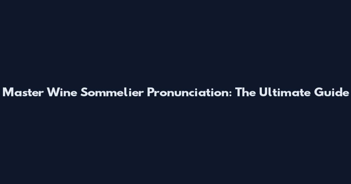 Master Wine Sommelier Pronunciation: The Ultimate Guide