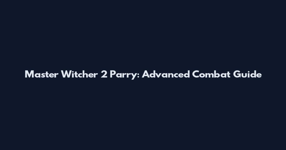 Master Witcher 2 Parry: Advanced Combat Guide