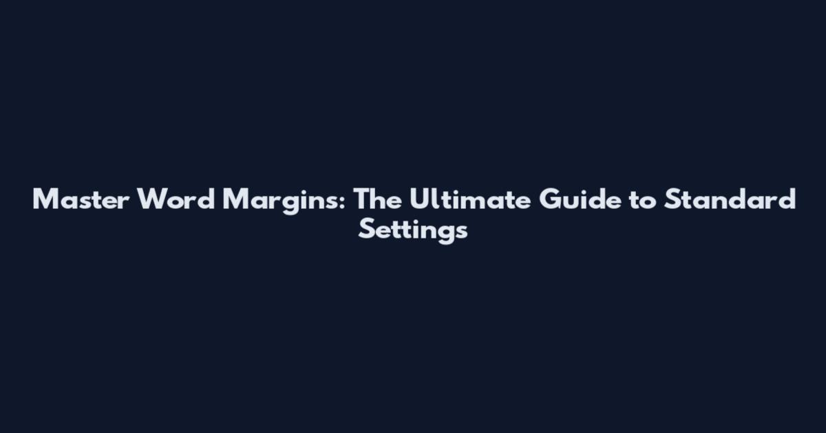 Master Word Margins: The Ultimate Guide to Standard Settings