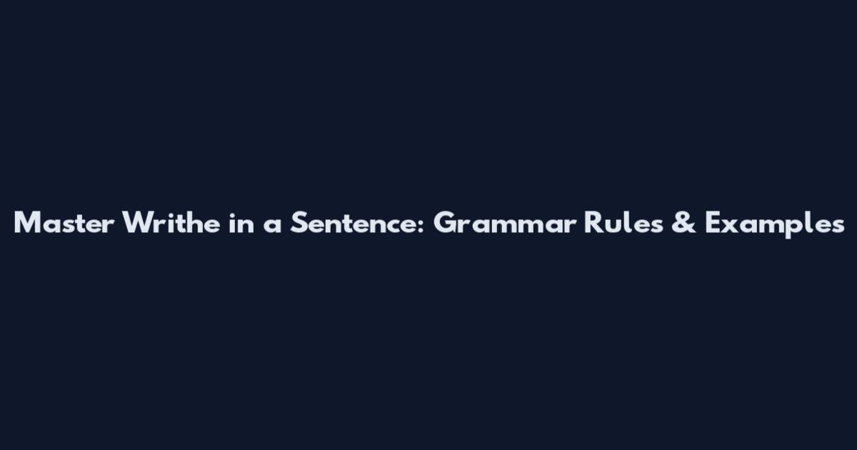 Master Writhe in a Sentence: Grammar Rules & Examples