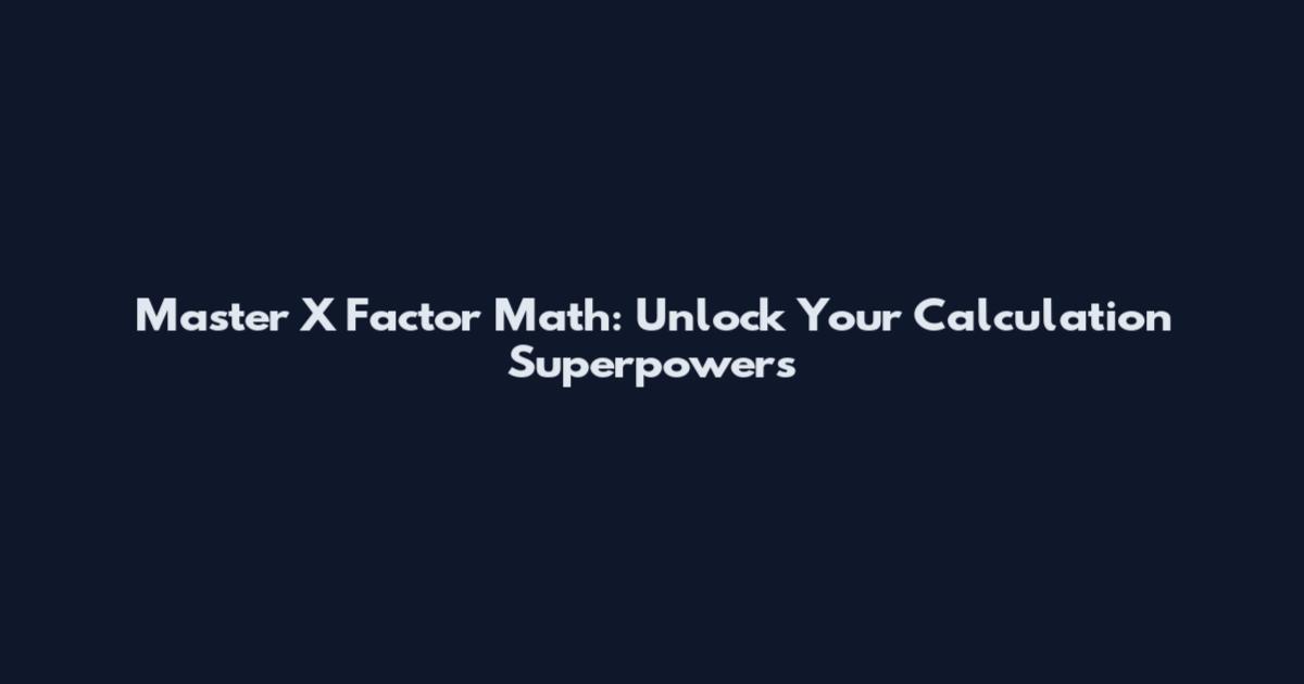 Master X Factor Math: Unlock Your Calculation Superpowers
