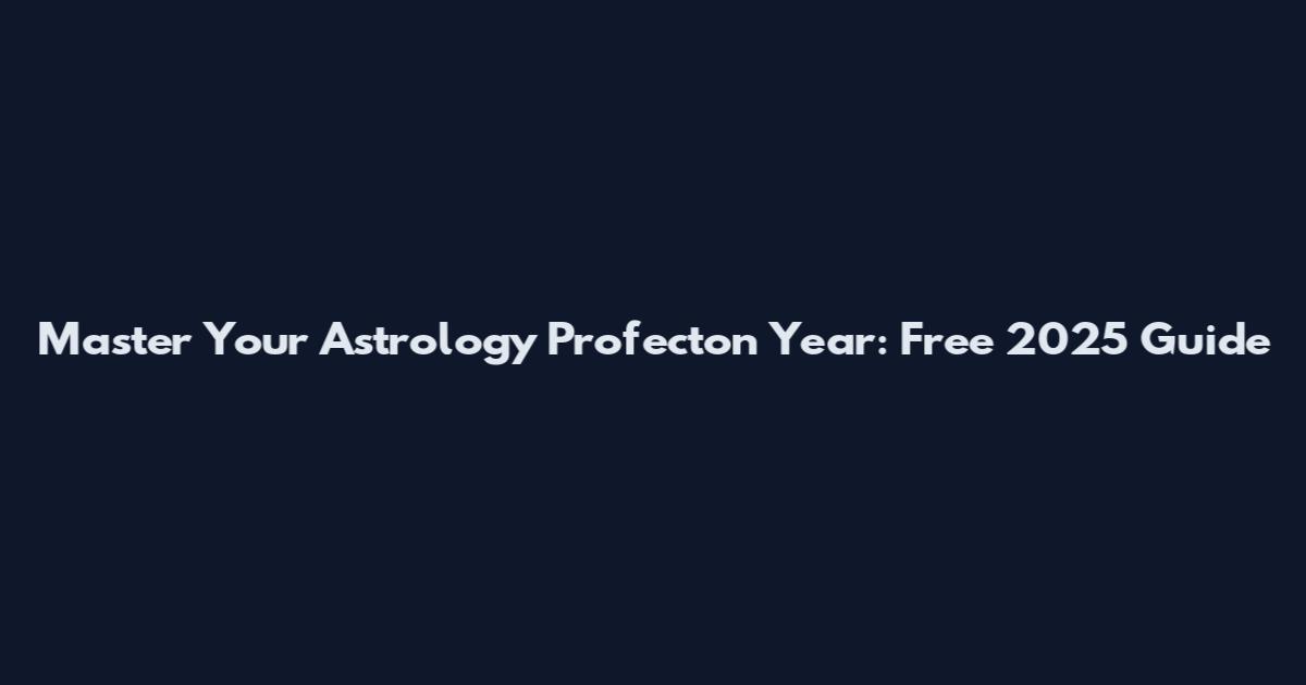 Master Your Astrology Profecton Year: Free 2025 Guide