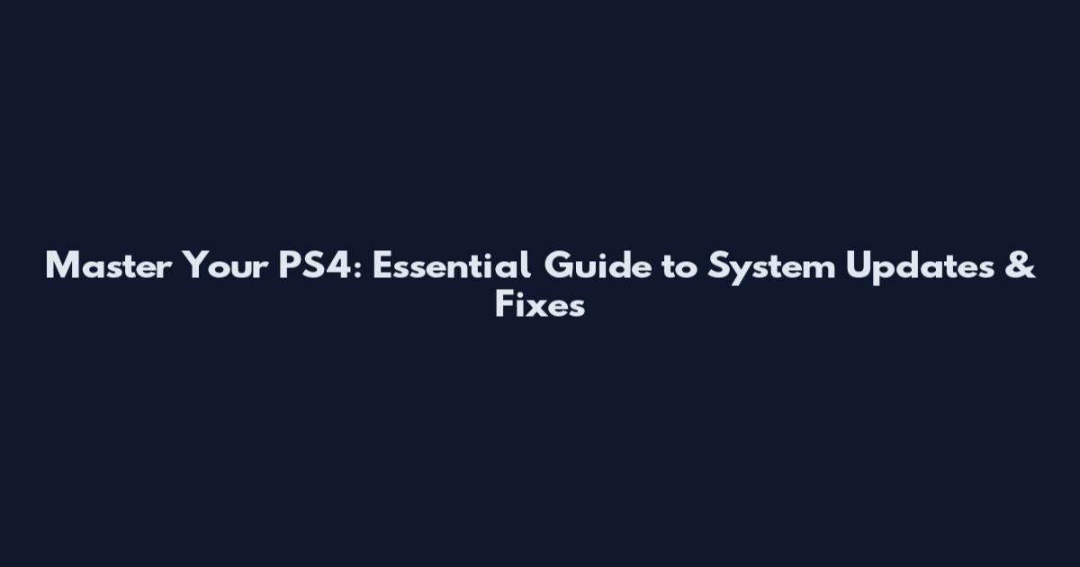 Master Your PS4: Essential Guide to System Updates & Fixes
