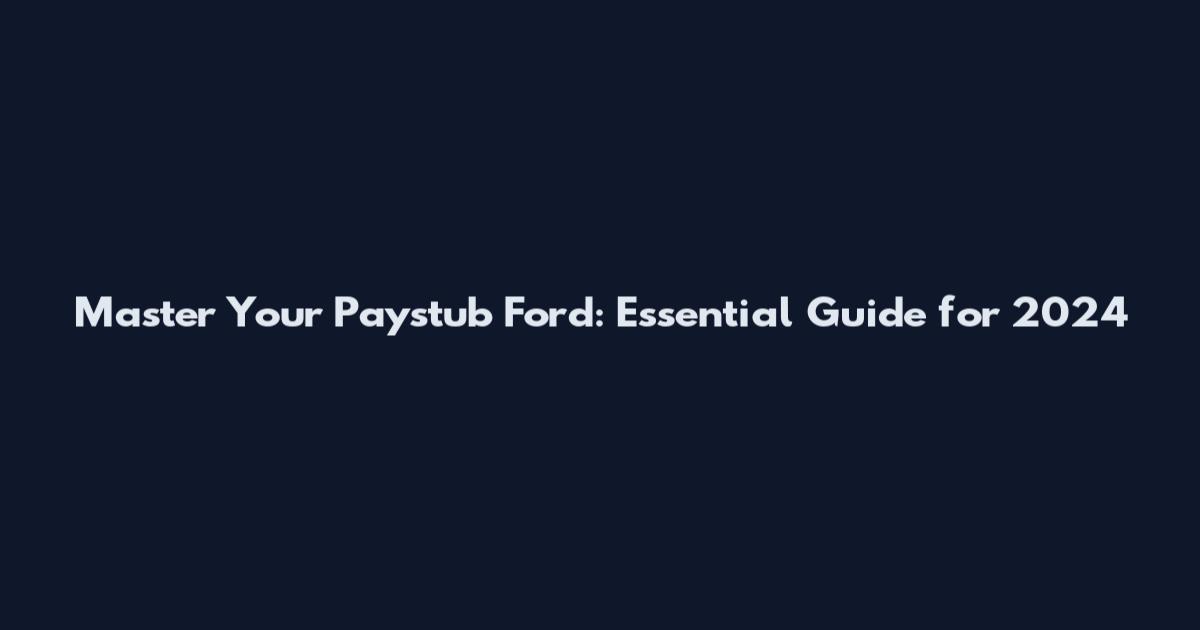 Master Your Paystub Ford: Essential Guide for 2024