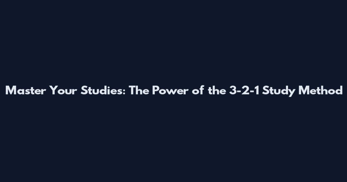 Master Your Studies: The Power of the 3-2-1 Study Method