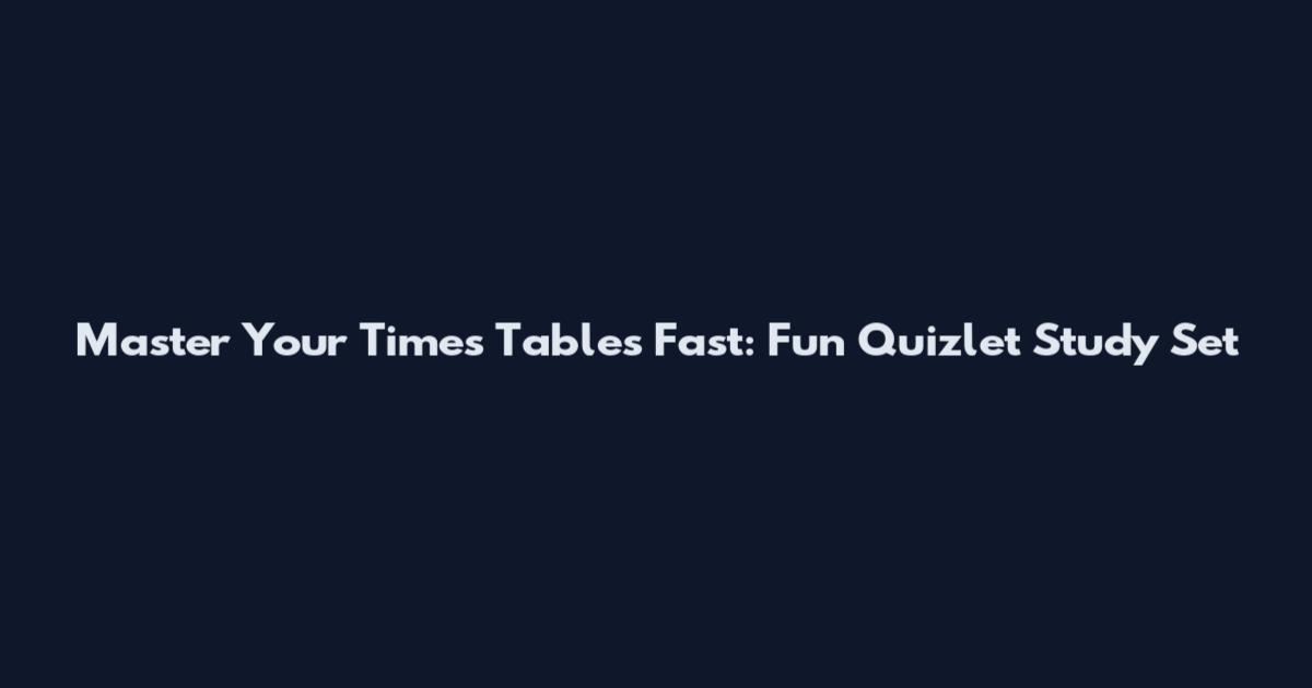 Master Your Times Tables Fast: Fun Quizlet Study Set