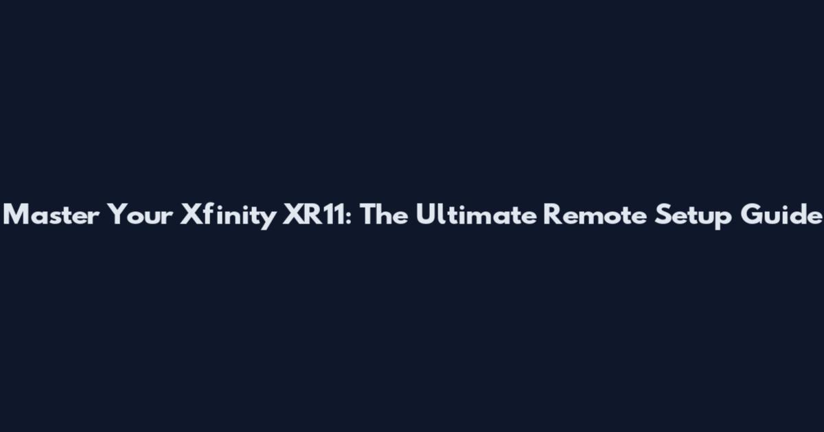 Master Your Xfinity XR11: The Ultimate Remote Setup Guide