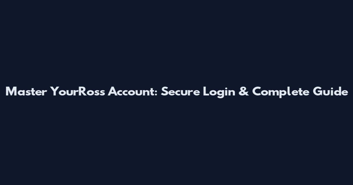 Master YourRoss Account: Secure Login & Complete Guide